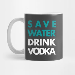 Save water Drink Vodka Mug